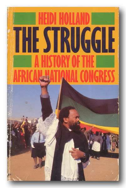 THE STRUGGLE by Heidi Holland - A history of the African National Congress (1989)