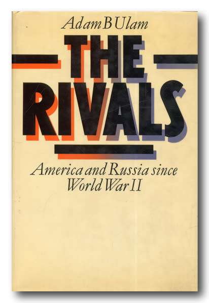 The Rivals - America and Russia since World War II by Adam B Ulam (1973)