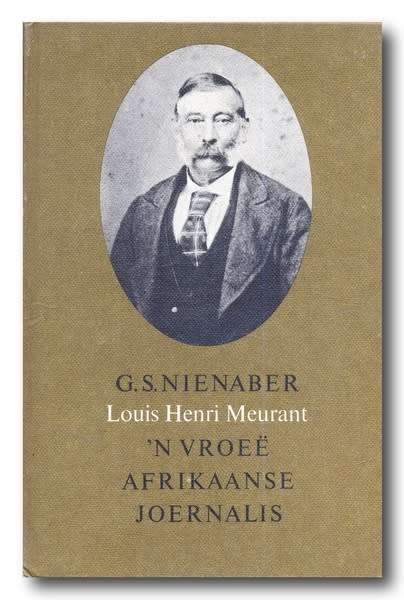 Louis Henri Meurant deur GS Nienaber - `n Vroee Afrikaanse Joernalis (1968)