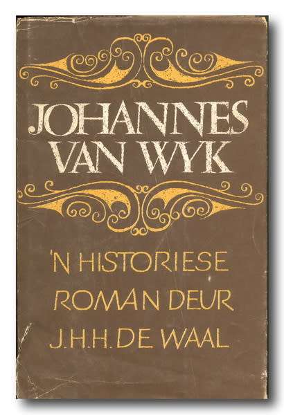 Johannes van Wyk - `n Historiese Roman deur JHH de Waal (3e uitg 1e druk 1972)