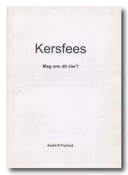Kersfees - Mag ons dit vier? deur Andre R Frylinck (2009)