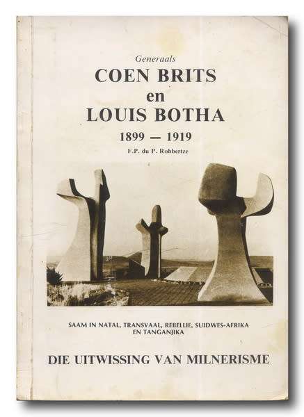 Generaals Coen Brits en Louis Botha 1899-1919 deur FP du P Robbertze (1e 1983)