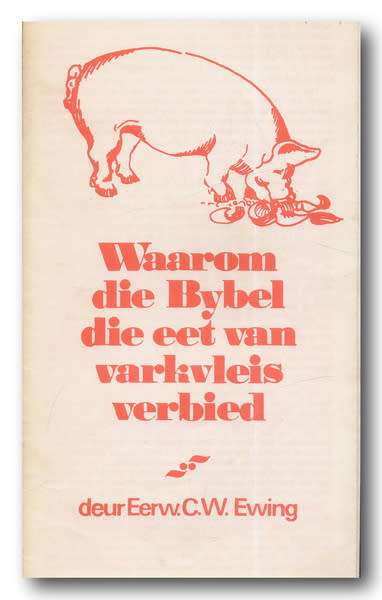 Waarom die Bybel die eet van varkvleis verbied deur Eerw CW Ewing (deur FWC Neser versprei)