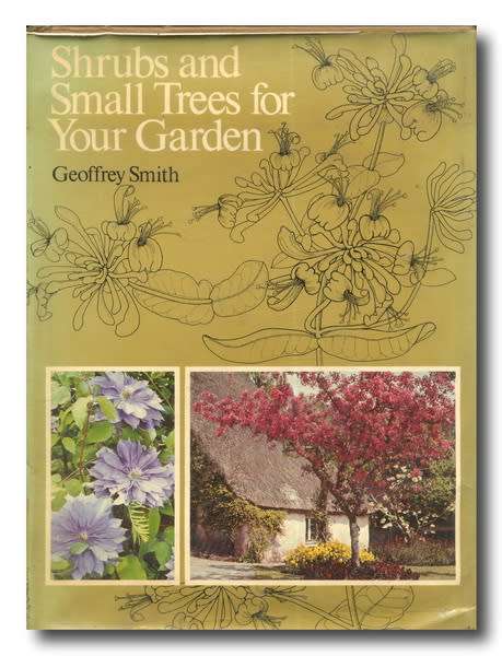 Shrubs and small Trees for your garden by Geoffrey Smith (1973)