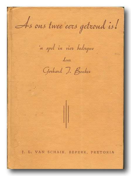 As ons twee eers getroud is! `n Spel in vier bedrywe deur Gerhard J Beukes (11e druk 1962)