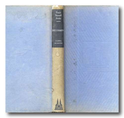 Teach yourself Dressmaking by Isabel Horner (Reprinted 1950)