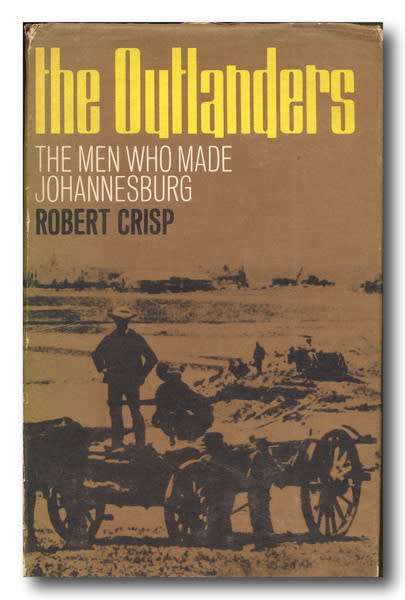 The Outlanders: The Men who made Johannesburg by Robert Crisp (1st ed 1964 and signed 1965)