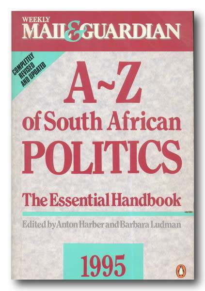 Weekly Mail & Guardian A-Z of South African Politics: The Essential Handbook 1995 by Harber&Ludman