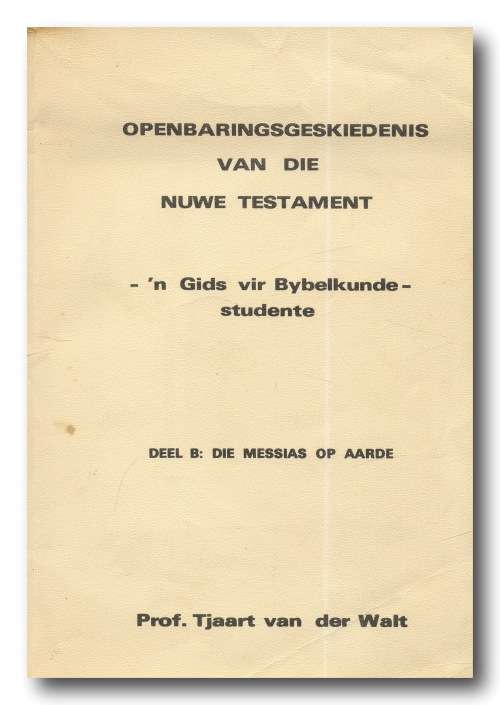 Openbaringsgeskiedenis v d Nuwe Testament: Die Messias op aarde deur prof Tjaart van der Walt (1973)