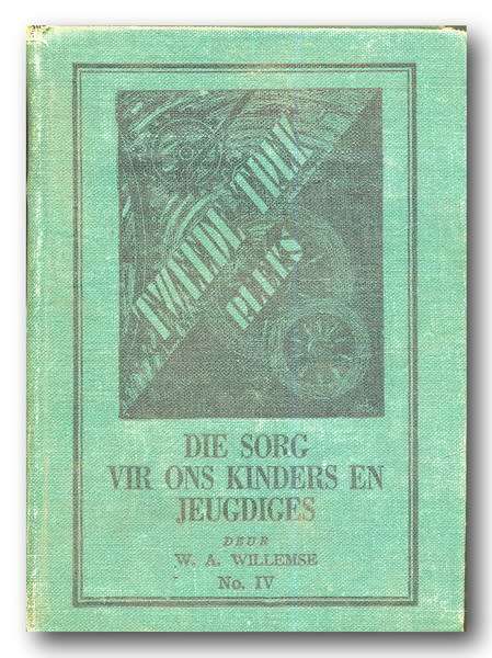 Die Sorg Vir Ons Kinders En Jeugdiges deur WA Willemse (Die Tweede Trek-Reeks No IV 1940)