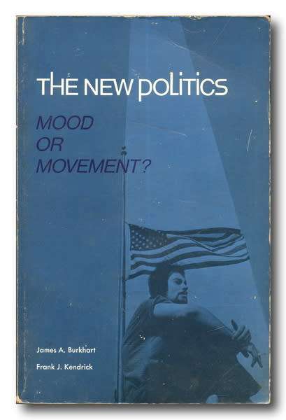 The New Politics: Mood or Movement by James A Burkhart and Frank J Kendrick (1971)