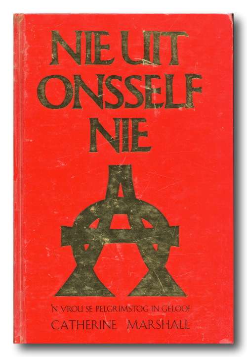 Nie uit onsself nie deur Catherine Marshall vertaal deur Timo Kriel (1e uitg 6e druk 1989)