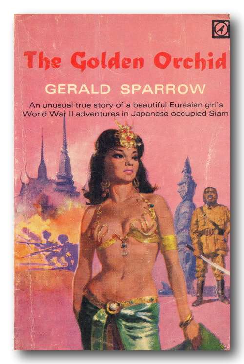 The Golden Orchid by Gerald Sparrow (Arrow Ed 1968) true story - girl`s WWII adventure in Siam