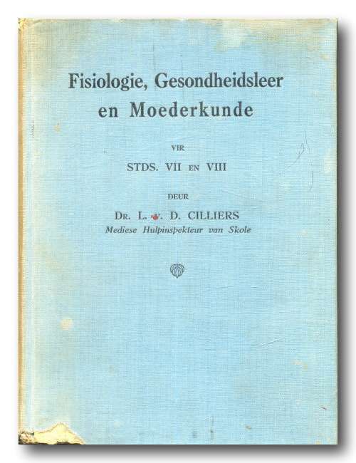 Fisiologie, Gesondheidsleer en Moederkunde vir Stds VII and VIII deur L v D Cilliers (1935)