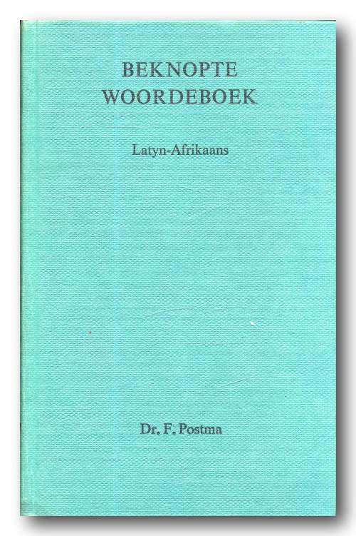 Beknopte Woordeboek - Latyn-Afrikaans deur dr F Postma (3e druk 1975)