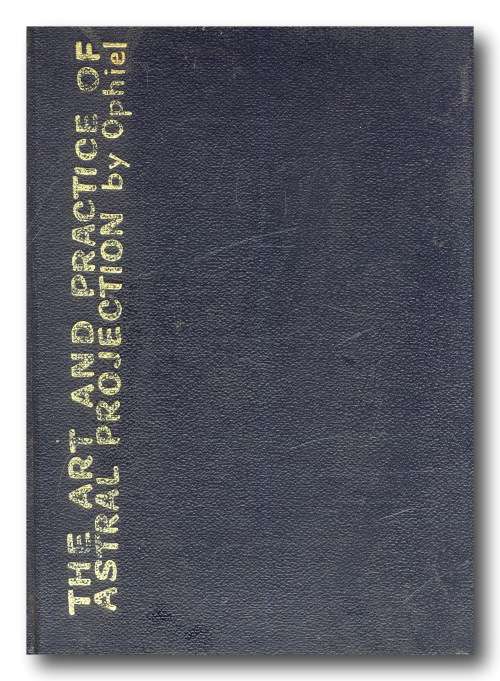 The Art and Practice of ASTRAL Projection by Ophiel (1971)