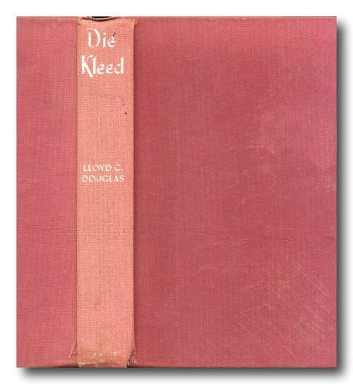 Die Kleed - Lloyd C Douglas vertaal deur Internasionale Vertaalburo Herdruk 1955)