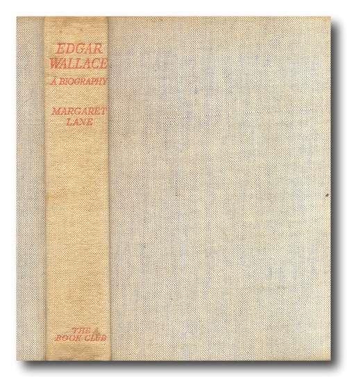 Edgar Wallace: The Biography of a phenomenon by Margaret Lane (The Book Club 1939)
