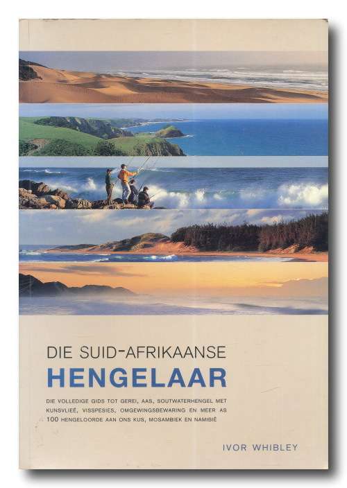 Die Suid-Afrikaanse Hengelaar deur Ivor Whibley (STRUIK uitgewers 2003)