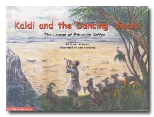 Kaldi and the Dancing Goats: The Legend of Ethiopian Coffee by Sauda Mdahoma