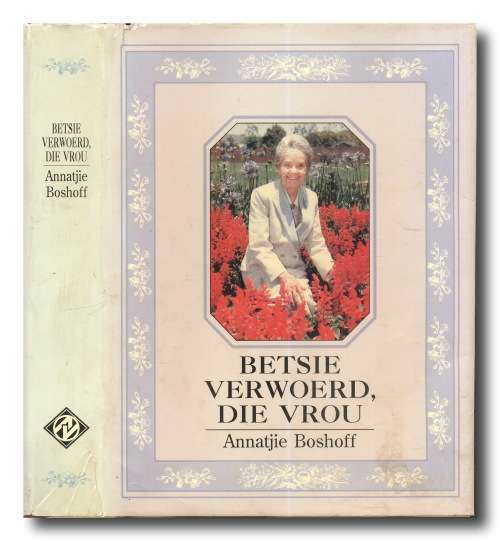 Betsie Verwoerd, die vrou deur Annatjie Boshoff (1e uitg 1e druk - Afrikanervolkswag 1993)