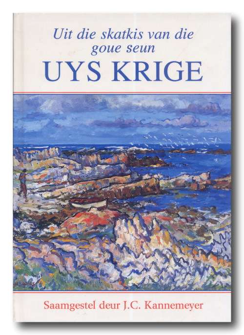 Uit die skatkis van die goue seun Uys Krige saamgestel deur JC Kannemeyer (Tafelberg 2002)