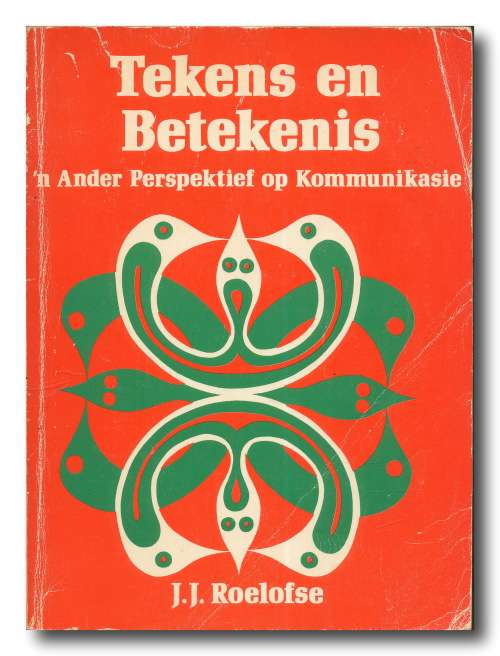 Tekens en Betekenis deur JJ Roelofse - `n Ander Perspektief op Kommunikasie (1982)
