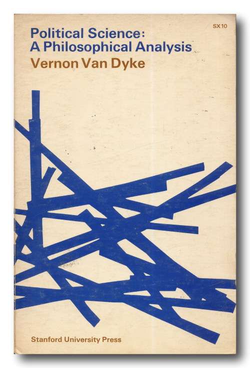 Political Science: A Philosophical Analysis by Vernon Van Dyke (1960)