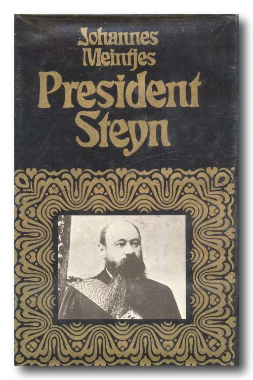 President Steyn - A Biography by Johannes Meintjes (1st ed 1969 Nasionale Boekhandel)