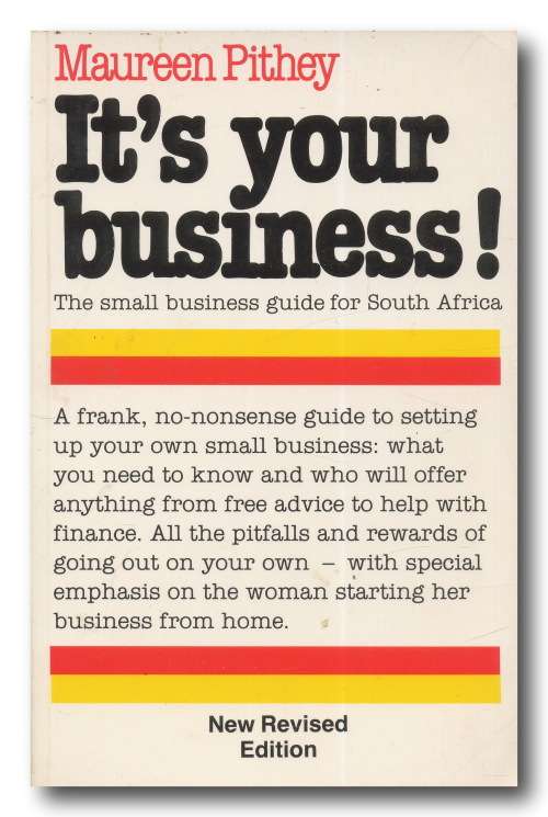 It`s your business! The small business guide for SA by Maureen Pithey (Revised E 1993)