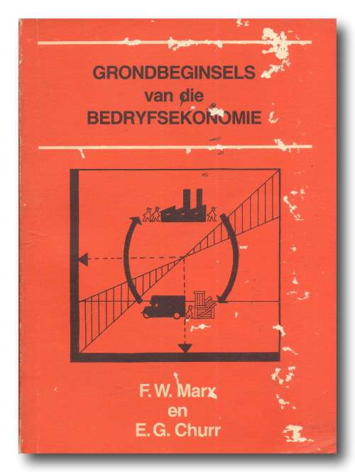 Grondbeginsels van die Bedryfsekonomie deur FW Marx and EG Chur (HAUM 1e uitg, 1e druk 1981)