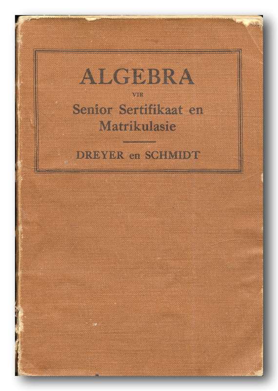 Algebra vir Senior Sertifikaat en Matrikulasie deur Dreyer en Schmidt (Juta 1940)