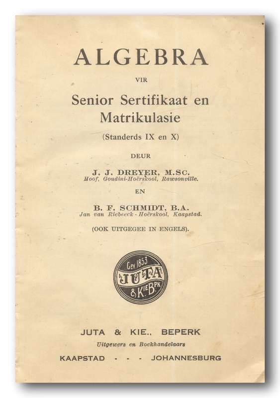 Algebra vir Senior Sertifikaat en Matrikulasie deur Dreyer en Schmidt (Juta 1940)