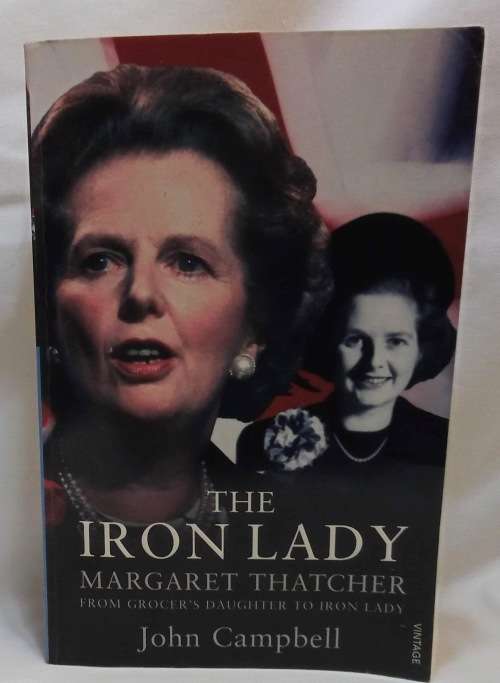 The Iron Lady Margaret Thatcher by John Campbell