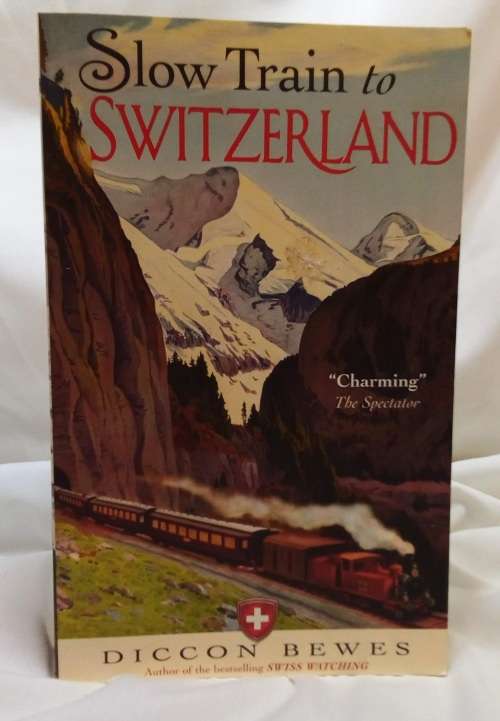 Slow train to Switzerland by Diccon Bewes