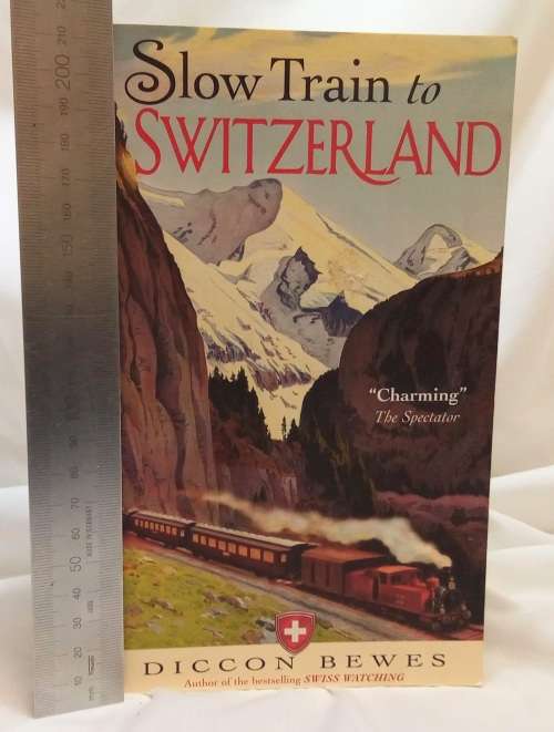 Slow train to Switzerland by Diccon Bewes