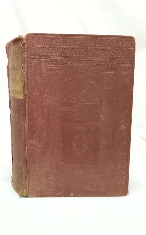 Through the Chrysalis by FF Montrésor (Murray`s Imperial Library) 1910