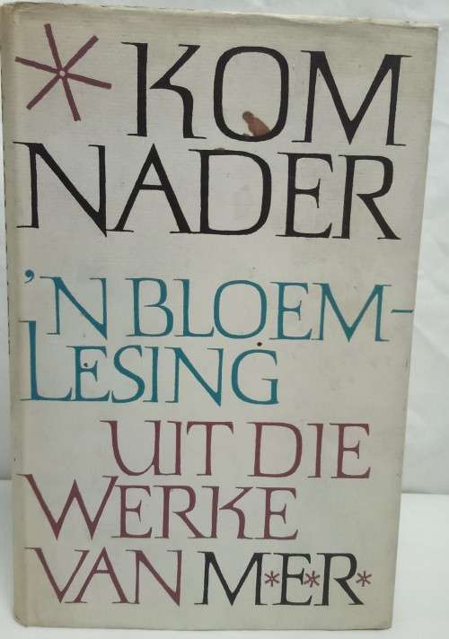 Kom Nader - `n Bloemlesing uit die werke van MER