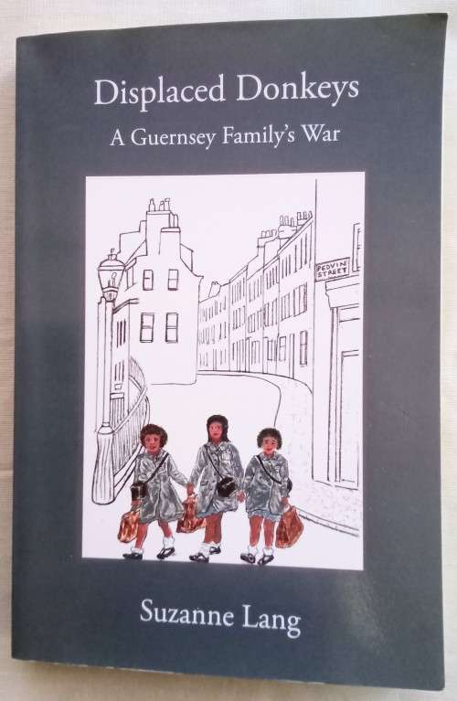 Displaced Donkeys - A Guernsey Family`s war/Suzanne Lang