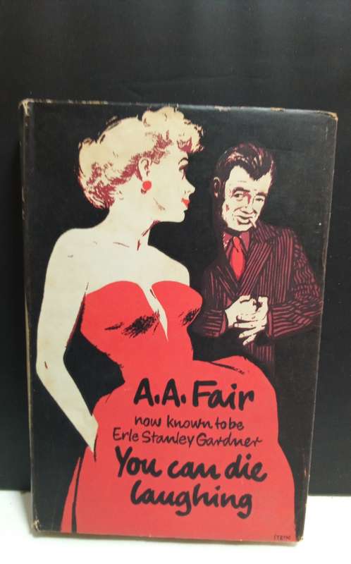 You can die laughing - A.A. Fair  now known to be Erle Stanley Gardner (1958) First edition