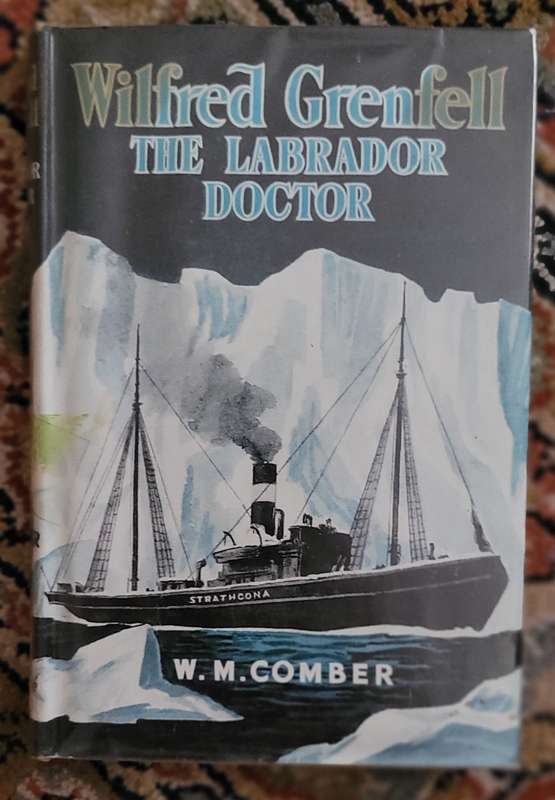 Wilfred Grenfell the Labrador Doctor - W. M. Comber 1954