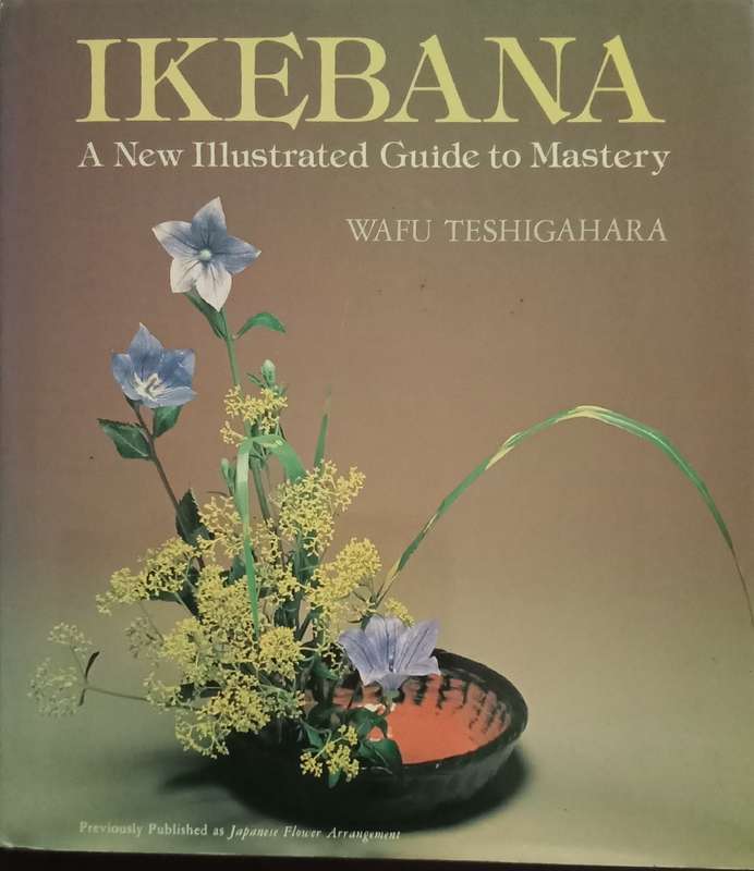 IKEBANA  A New Illustrated Guide to Mastery -  WAFU TESHIGAHARA 1980