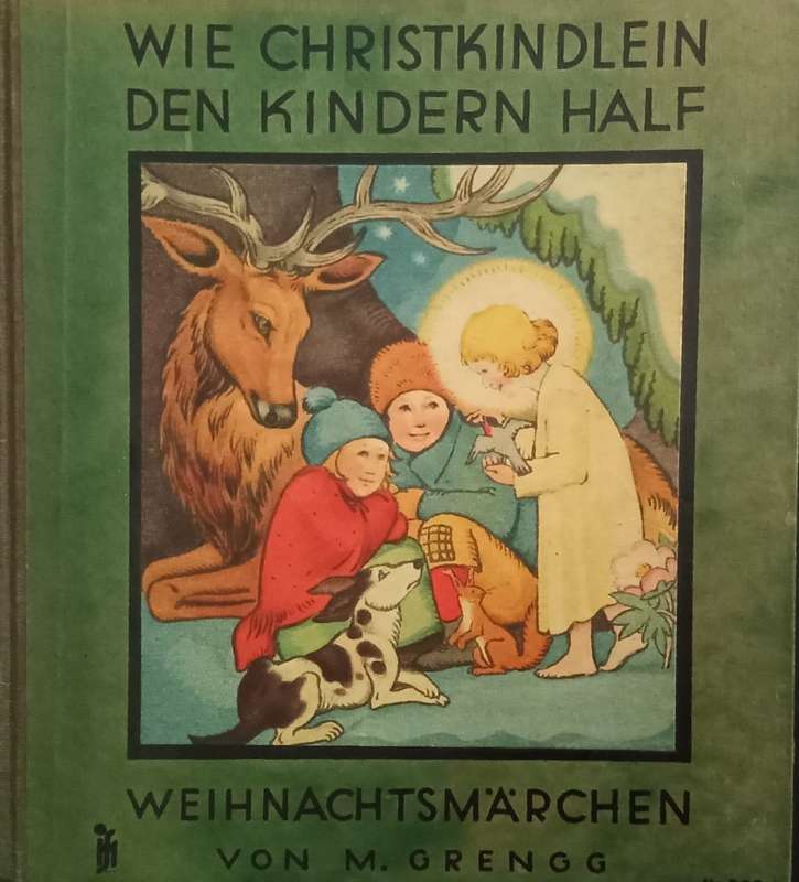 WIE CHRISTKINDLEIN DEN KINDERN HALF  WEIHNACHTSMÄRCHEN - VON M. GRENGG 1930