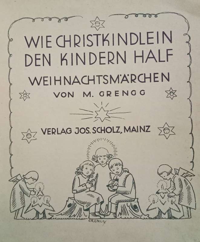 WIE CHRISTKINDLEIN DEN KINDERN HALF  WEIHNACHTSMÄRCHEN - VON M. GRENGG 1930