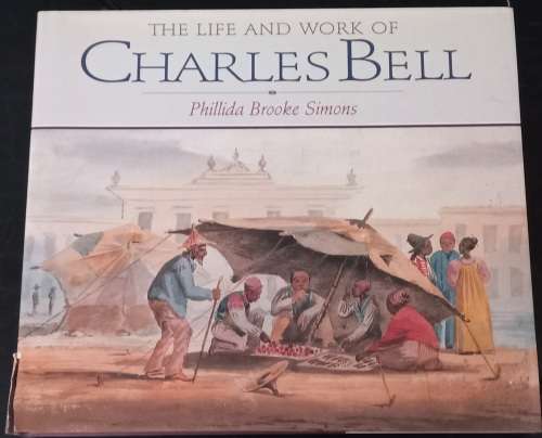 The Life and Work of Charles Bell - Phillida Brooke Simons
