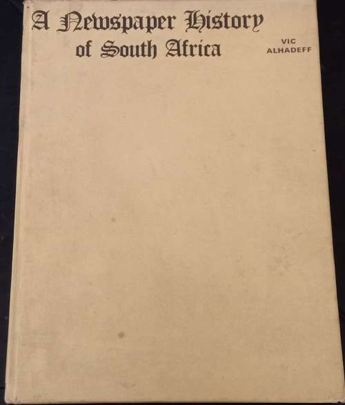 A newspaper history of South Africa - Vic Alhadeff