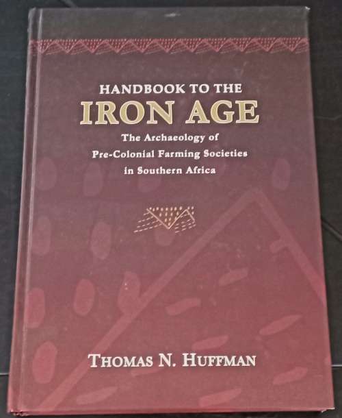 Handbook to the Iron Age:The Archaeology of Pre-colonial Farming Societies in Southern Africa - T.H