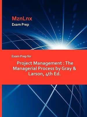 Exam Prep for Project Management - The Managerial Process by Gray & Larson, 4th Ed. (Paperback)