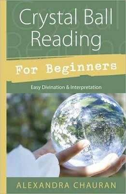 Crystal Ball Reading for Beginners - Easy Divination and Interpretation (Paperback)