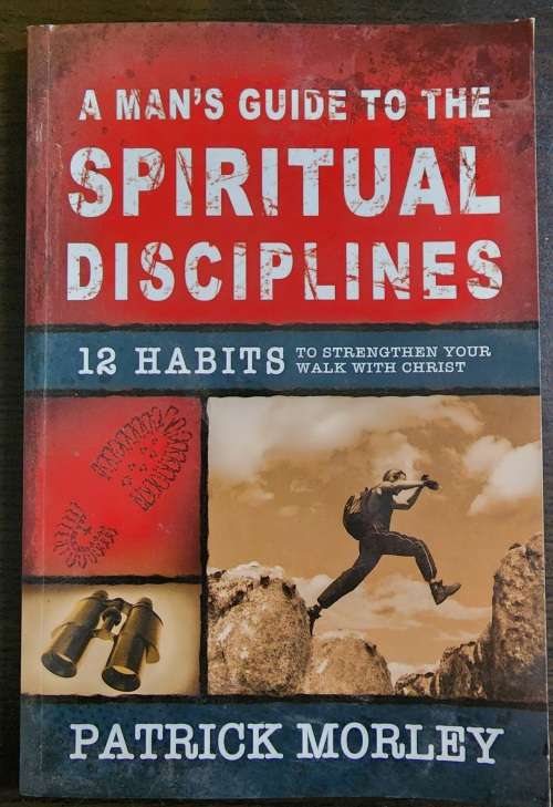 A man's guide to the spiritual disciplines - Patrick Morley